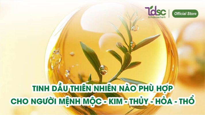 Tinh dầu thiên nhiên nào phù hợp cho người mệnh Mộc – Kim – Thủy – Hỏa – Thổ?