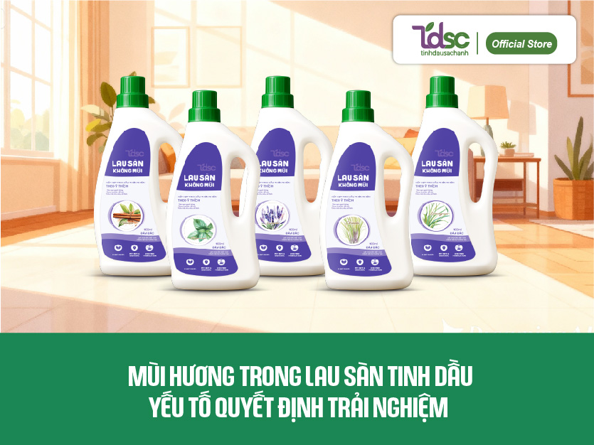 Mùi hương trong lau sàn tinh dầu – yếu tố quyết định trải nghiệm